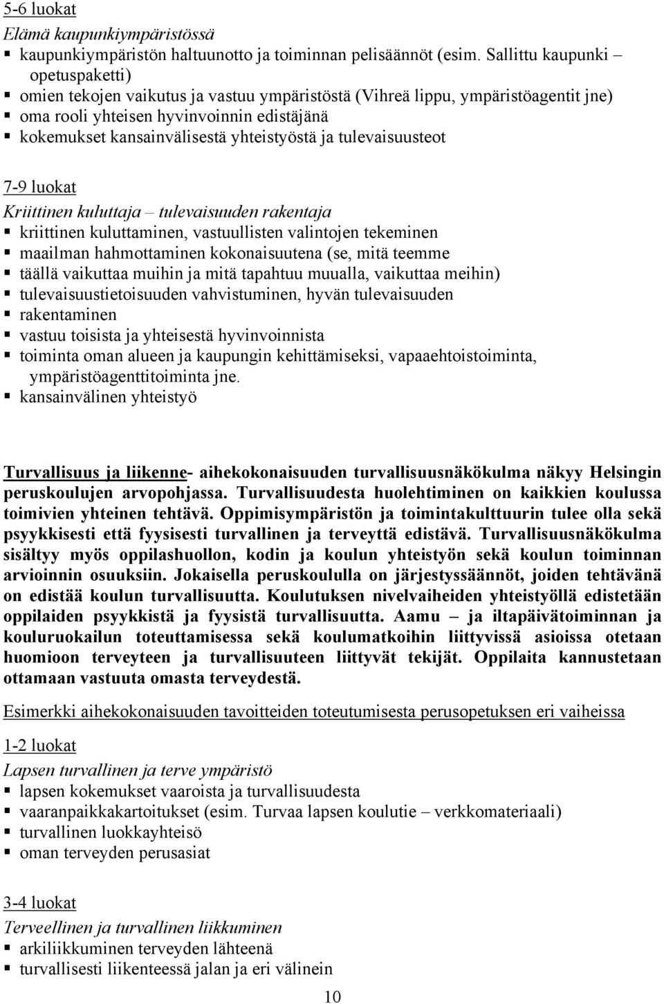 ja tulevaisuusteot 7-9 luokat Kriittinen kuluttaja tulevaisuuden rakentaja kriittinen kuluttaminen, vastuullisten valintojen tekeminen maailman hahmottaminen kokonaisuutena (se, mitä teemme täällä