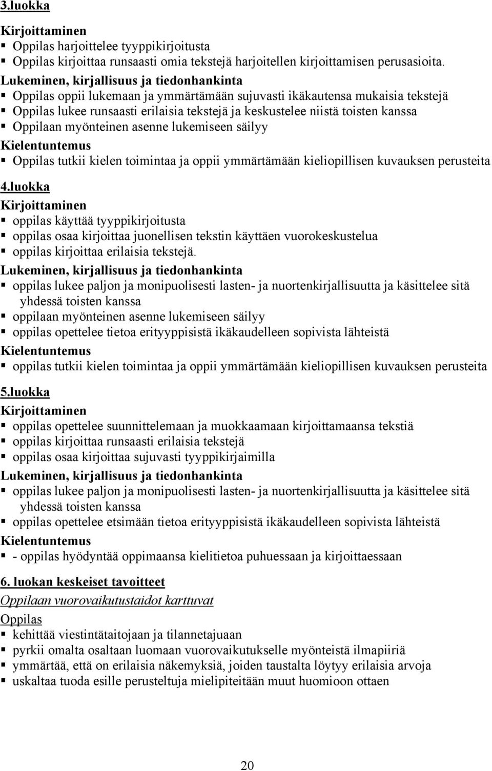 Oppilaan myönteinen asenne lukemiseen säilyy Kielentuntemus Oppilas tutkii kielen toimintaa ja oppii ymmärtämään kieliopillisen kuvauksen perusteita 4.