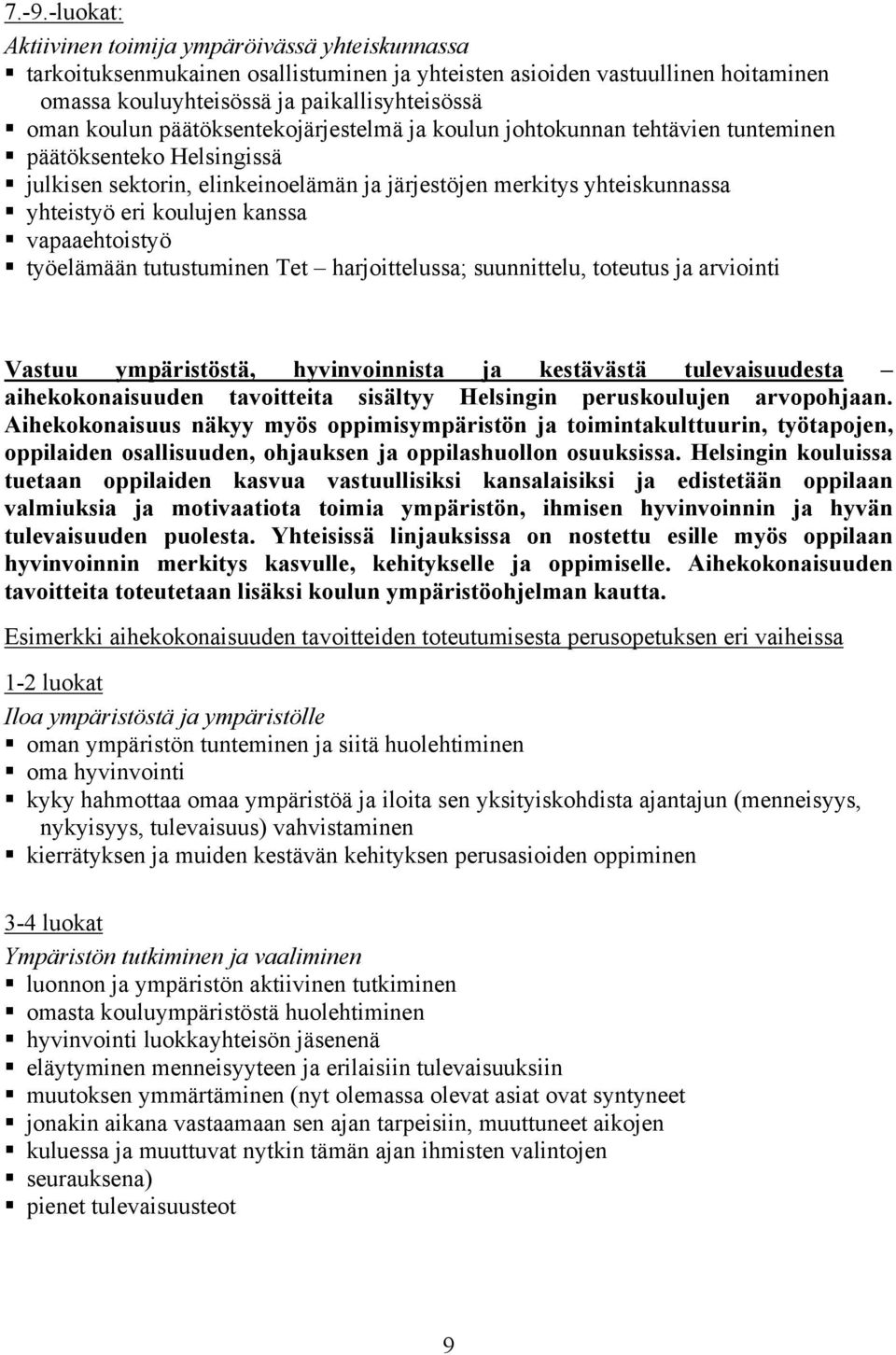 kanssa vapaaehtoistyö työelämään tutustuminen Tet harjoittelussa; suunnittelu, toteutus ja arviointi Vastuu ympäristöstä, hyvinvoinnista ja kestävästä tulevaisuudesta aihekokonaisuuden tavoitteita