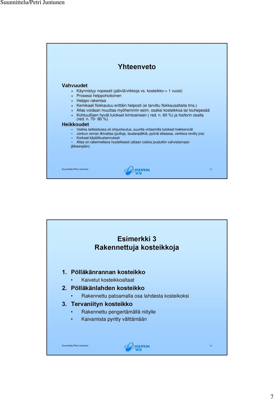 osaksi kosteikkoa tai louhepesää + Kohtuullisen hyvät tulokset kiintoaineen ( red. n.