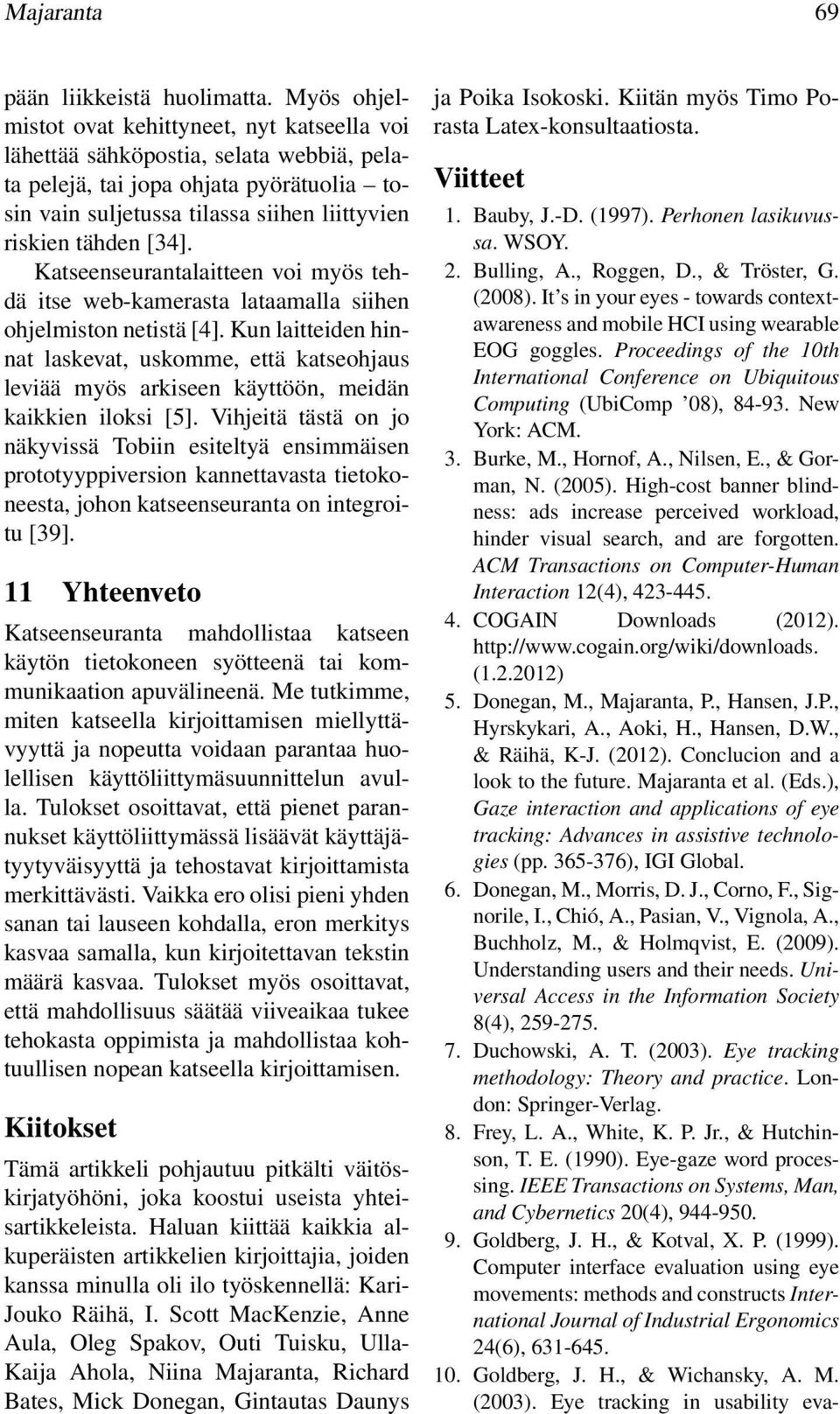 [34]. Katseenseurantalaitteen voi myös tehdä itse web-kamerasta lataamalla siihen ohjelmiston netistä [4].