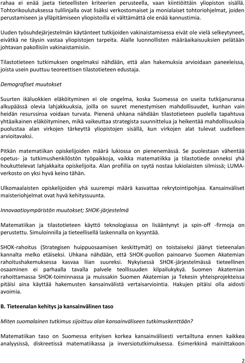 Uuden työsuhdejärjestelmän käytänteet tutkijoiden vakinaistamisessa eivät ole vielä selkeytyneet, eivätkä ne täysin vastaa yliopistojen tarpeita.