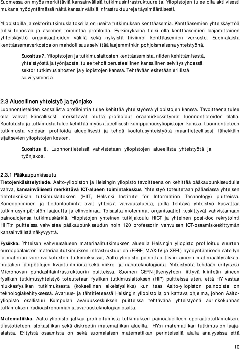 Pyrkimyksenä tulisi olla kenttäasemien laajamittainen yhteiskäyttö organisaatioiden välillä sekä nykyistä tiiviimpi kenttäasemien verkosto.