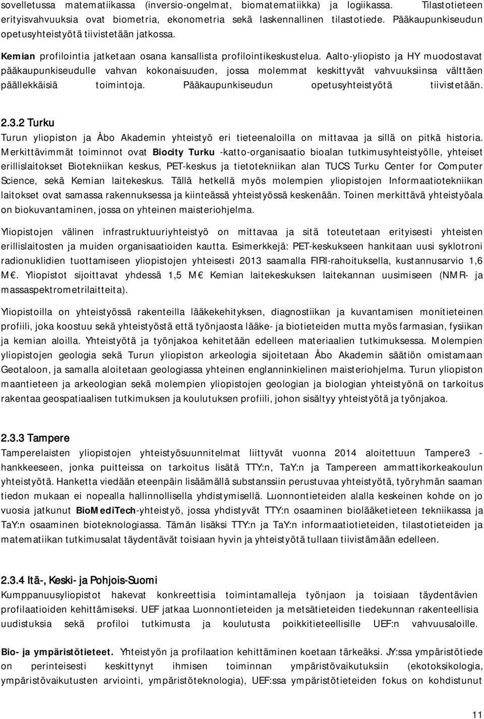 Aalto-yliopisto ja HY muodostavat pääkaupunkiseudulle vahvan kokonaisuuden, jossa molemmat keskittyvät vahvuuksiinsa välttäen päällekkäisiä toimintoja.