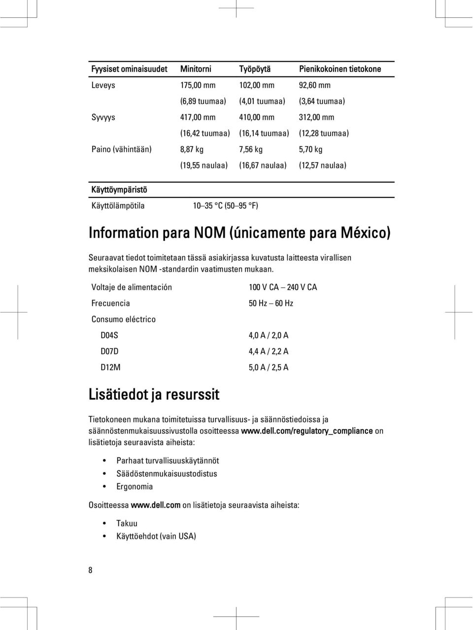 para México) Seuraavat tiedot toimitetaan tässä asiakirjassa kuvatusta laitteesta virallisen meksikolaisen NOM -standardin vaatimusten mukaan.