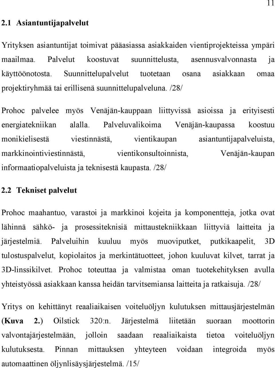 /28/ Prohoc palvelee myös Venäjän-kauppaan liittyvissä asioissa ja erityisesti energiatekniikan alalla.