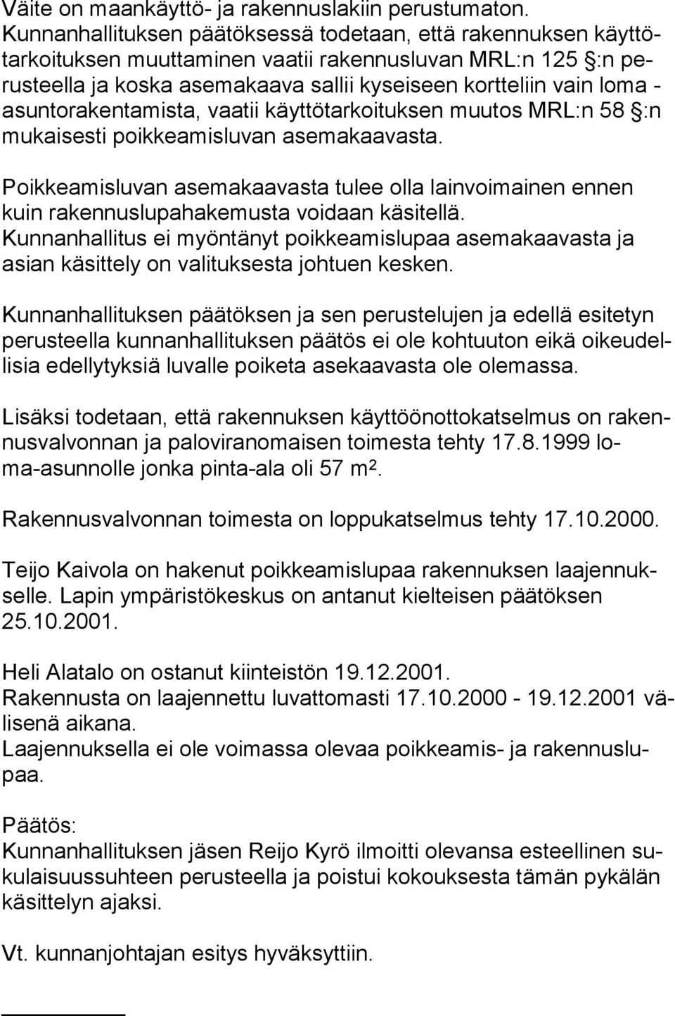 asun to ra ken ta mis ta, vaatii käyttötarkoituksen muutos MRL:n 58 :n mu kai ses ti poikkeamisluvan asemakaavasta.