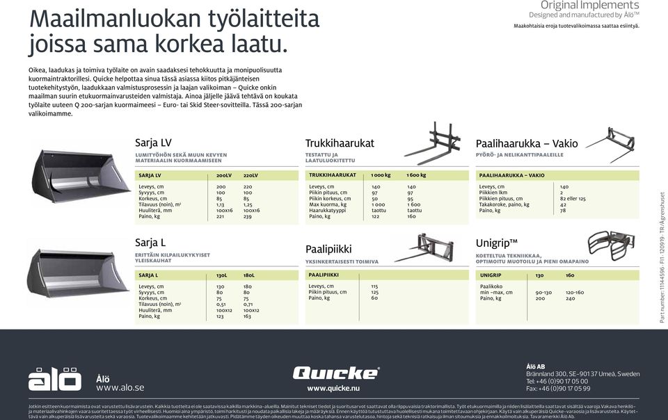 Quicke helpottaa sinua tässä asiassa kiitos pitkäjänteisen tuotekehitystyön, laadukkaan valistusprosessin ja laajan valikoian Quicke onkin aailan suurin etukuorainvarusteiden valistaja.