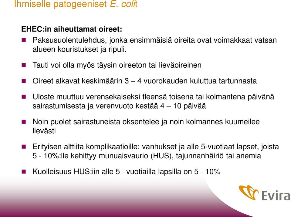 kolmantena päivänä sairastumisesta ja verenvuoto kestää 4 10 päivää Noin puolet sairastuneista oksentelee ja noin kolmannes kuumeilee lievästi Erityisen alttiita