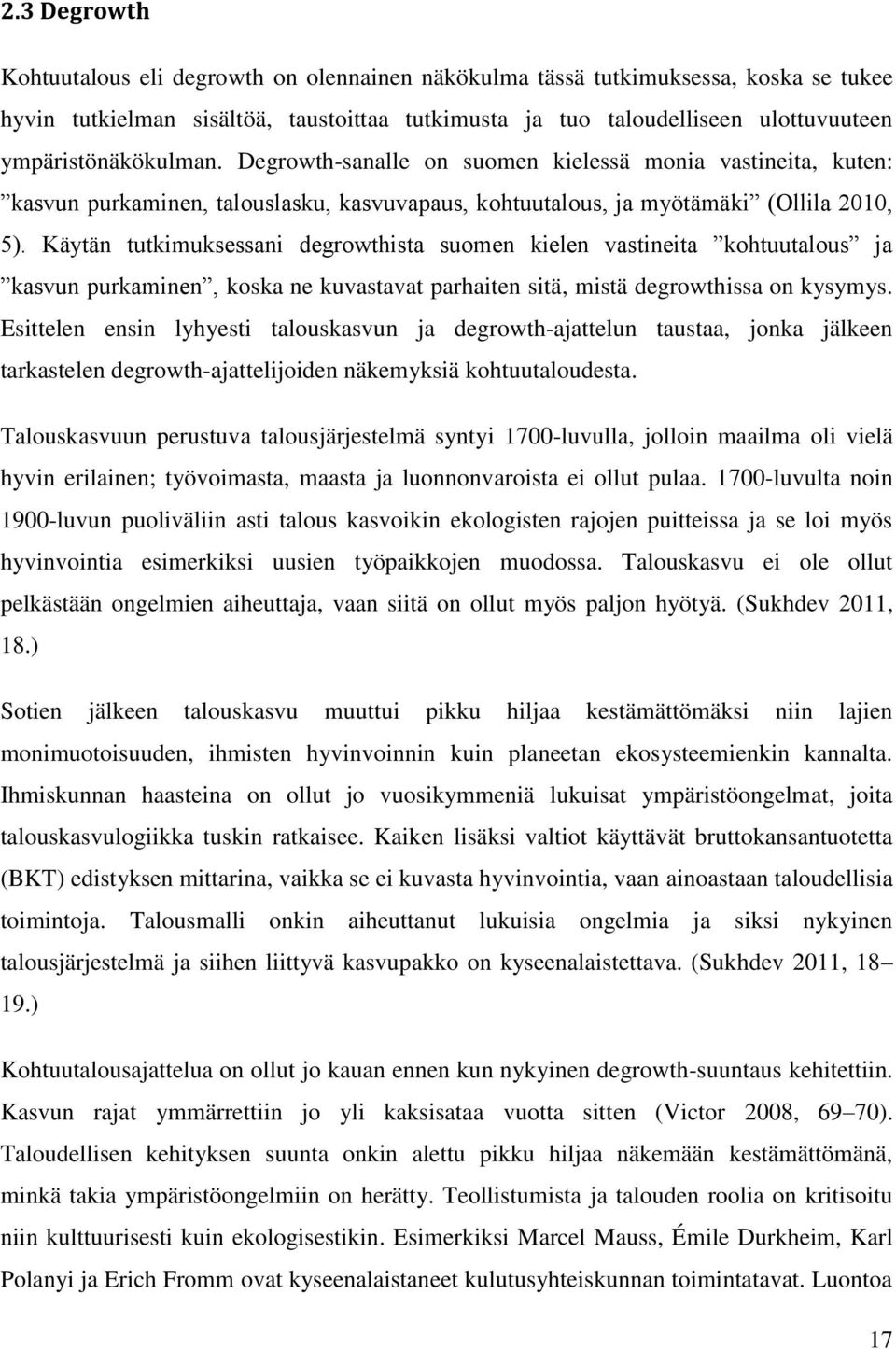 Käytän tutkimuksessani degrowthista suomen kielen vastineita kohtuutalous ja kasvun purkaminen, koska ne kuvastavat parhaiten sitä, mistä degrowthissa on kysymys.