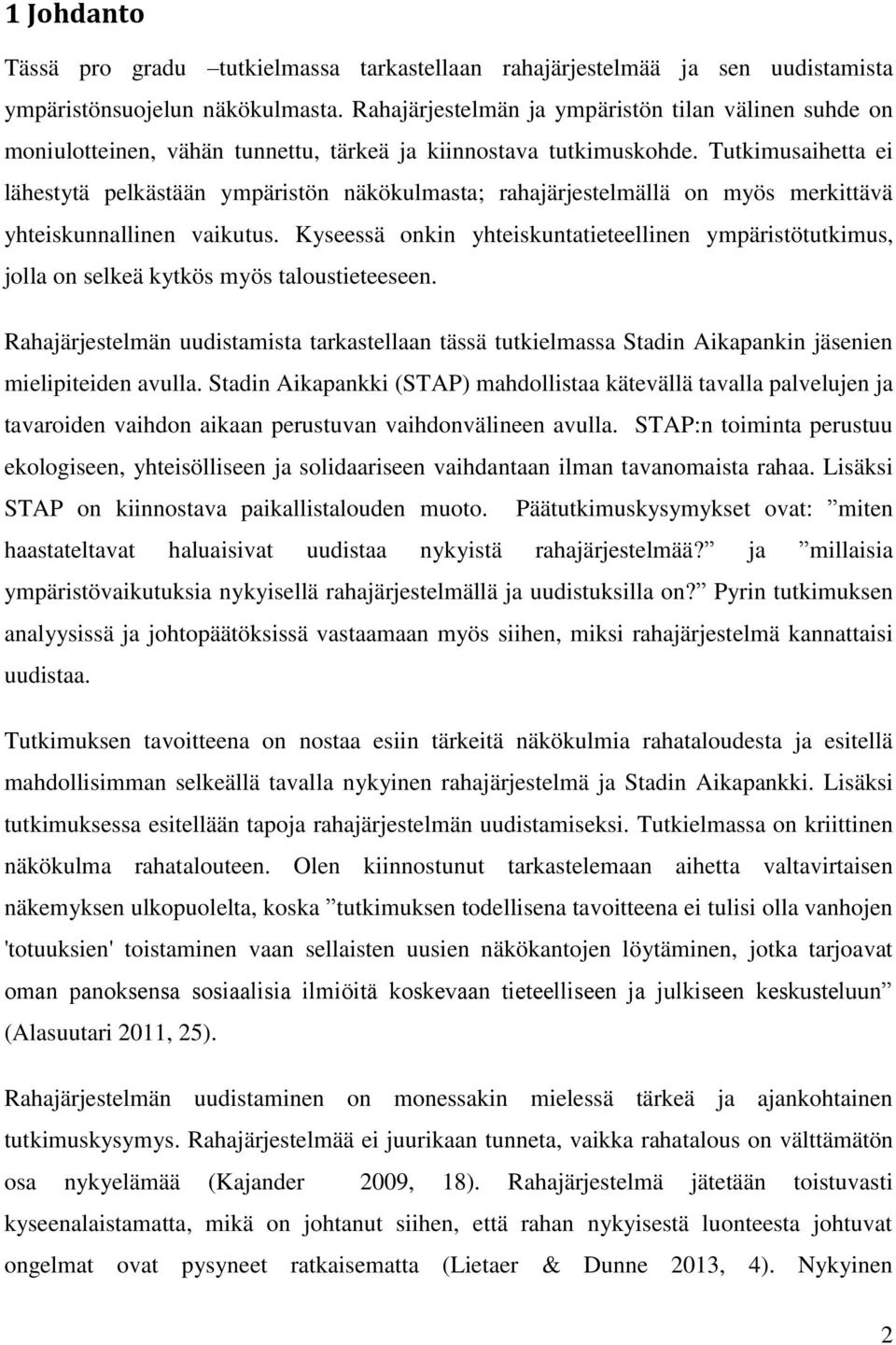 Tutkimusaihetta ei lähestytä pelkästään ympäristön näkökulmasta; rahajärjestelmällä on myös merkittävä yhteiskunnallinen vaikutus.