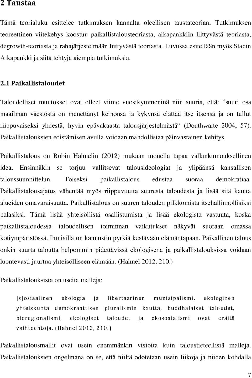 Luvussa esitellään myös Stadin Aikapankki ja siitä tehtyjä aiempia tutkimuksia. 2.