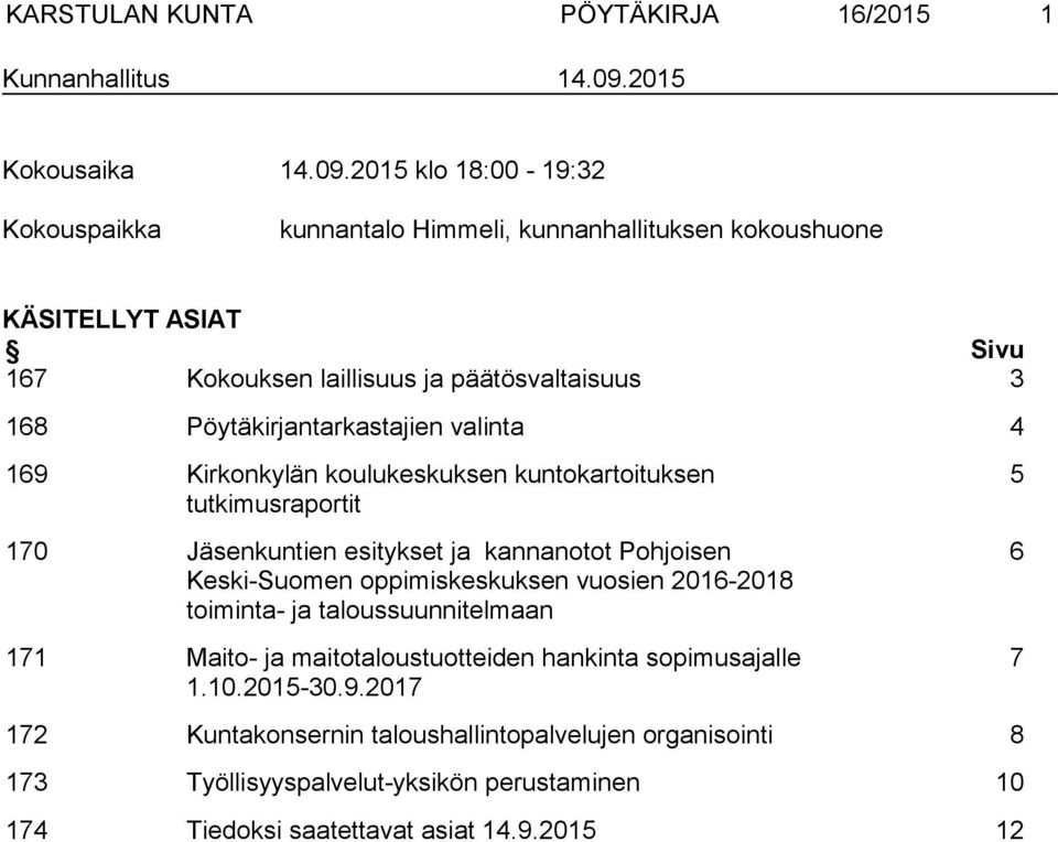 2015 klo 18:00-19:32 Kokouspaikka kunnantalo Himmeli, kunnanhallituksen kokoushuone KÄSITELLYT ASIAT Sivu 167 Kokouksen laillisuus ja päätösvaltaisuus 3 168
