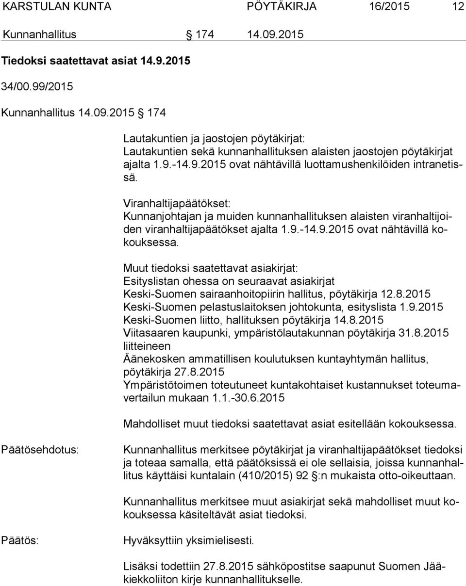 Muut tiedoksi saatettavat asiakirjat: Esityslistan ohessa on seu raa vat asiakirjat Keski-Suomen sairaanhoitopiirin hallitus, pöytäkirja 12.8.