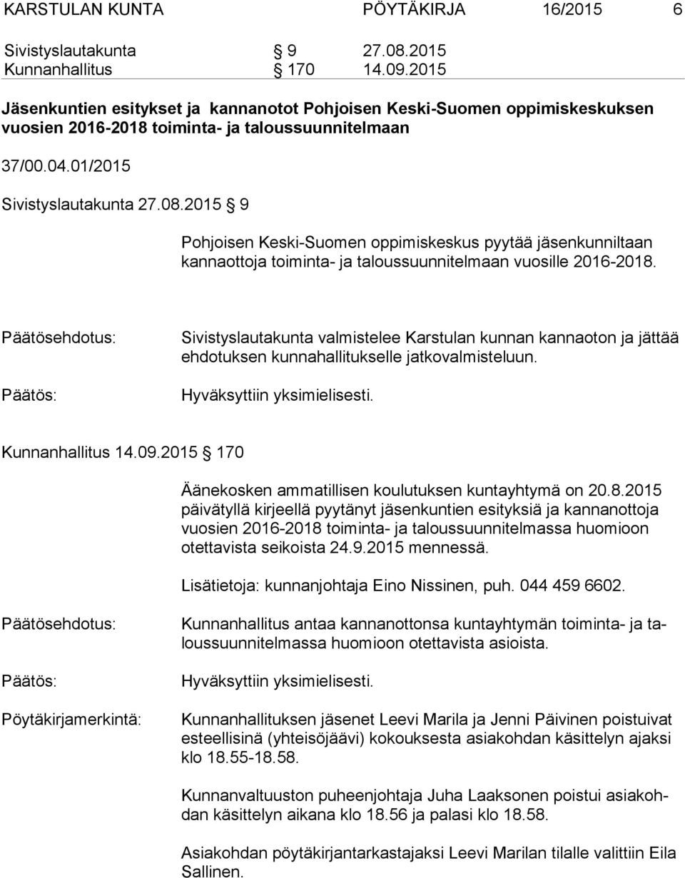 2015 9 Pohjoisen Keski-Suomen oppimiskeskus pyytää jäsenkunniltaan kan na ot to ja toiminta- ja taloussuunnitelmaan vuosille 2016-2018.
