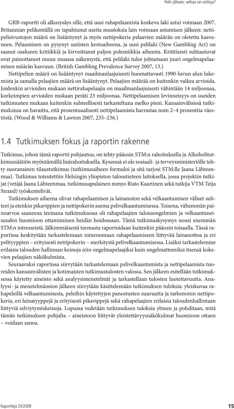 Pelaaminen on pysynyt uutisten kestoaiheena, ja uusi pelilaki (New Gambling Act) on saanut osakseen kritiikkiä ja kirvoittanut paljon polemiikkia aiheesta.