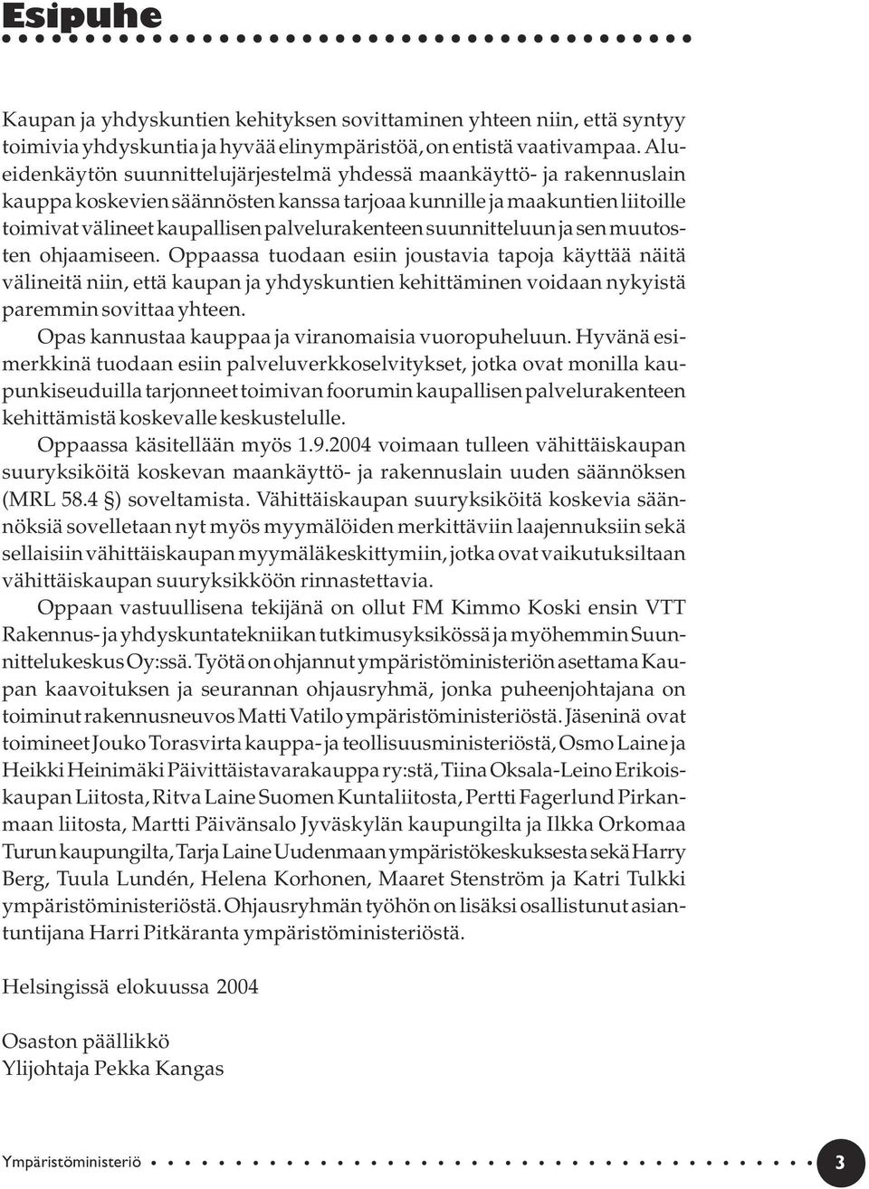 suunnitteluun ja sen muutosten ohjaamiseen. Oppaassa tuodaan esiin joustavia tapoja käyttää näitä välineitä niin, että kaupan ja yhdyskuntien kehittäminen voidaan nykyistä paremmin sovittaa yhteen.