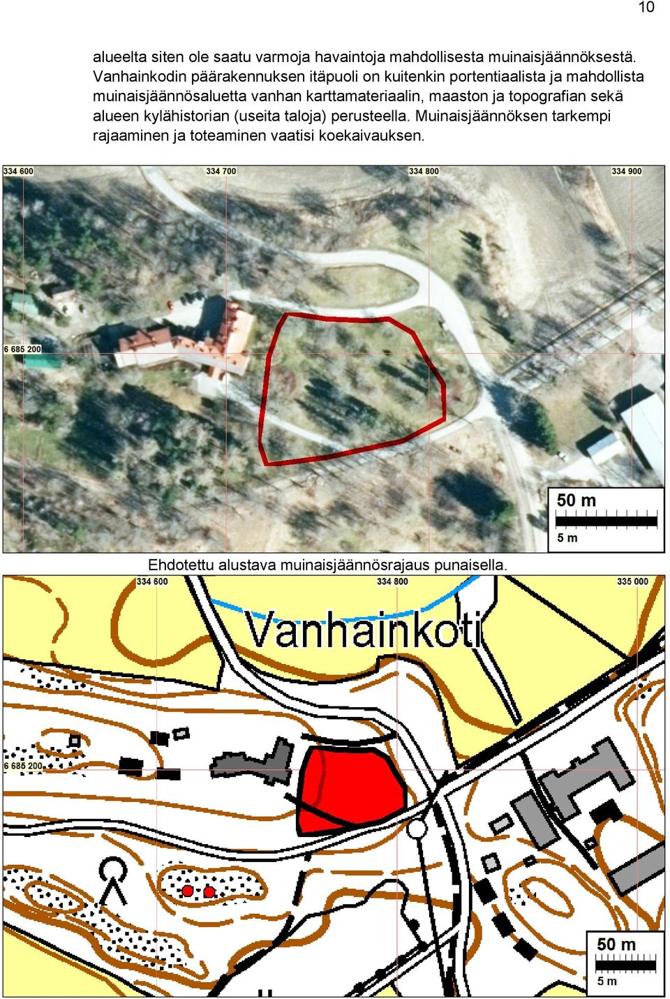vanhan karttamateriaalin, maaston ja topografian sekä alueen kylähistorian (useita taloja) perusteella.