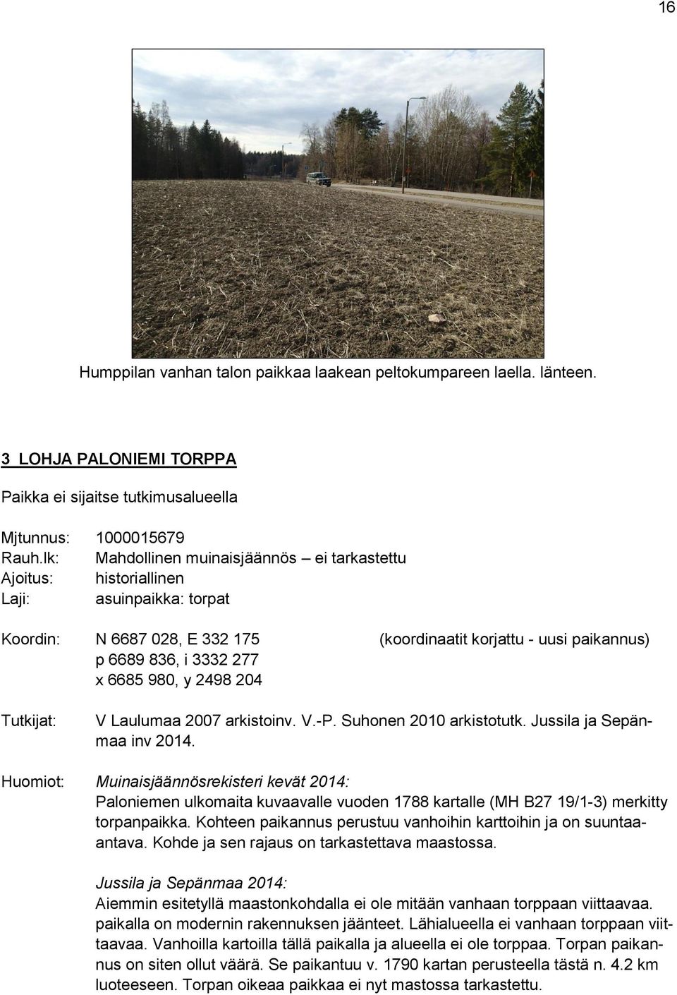 980, y 2498 204 Tutkijat: V Laulumaa 2007 arkistoinv. V.-P. Suhonen 2010 arkistotutk. Jussila ja Sepänmaa inv 2014.