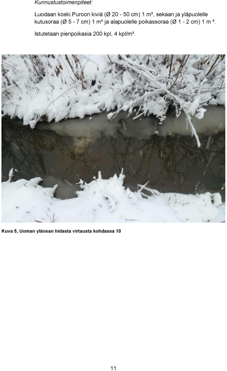 (Ø 5-7 cm) 1 m³ ja alapuolelle poikassoraa (Ø 1-2 cm) 1 m ³.