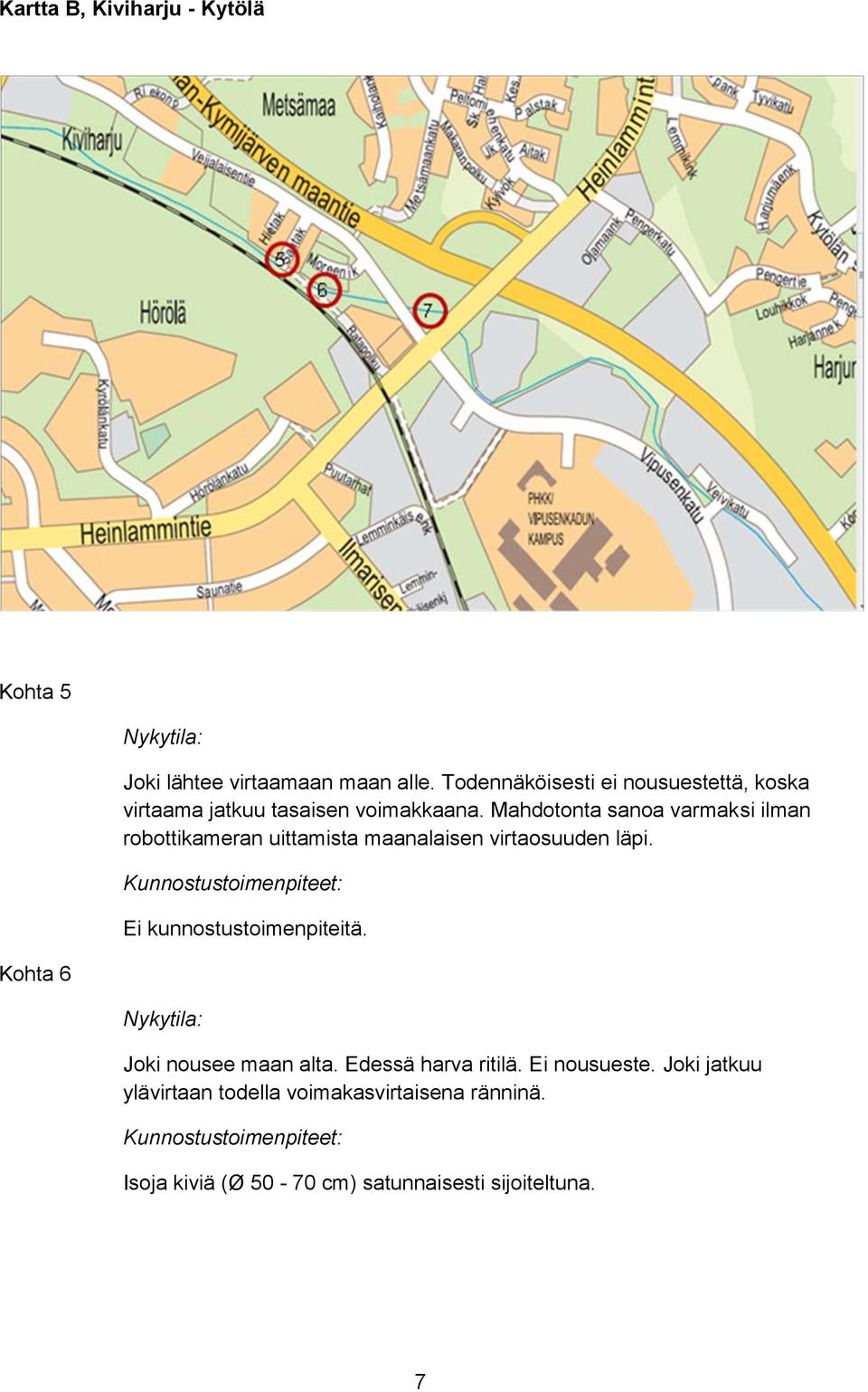 Mahdotonta sanoa varmaksi ilman robottikameran uittamista maanalaisen virtaosuuden läpi.