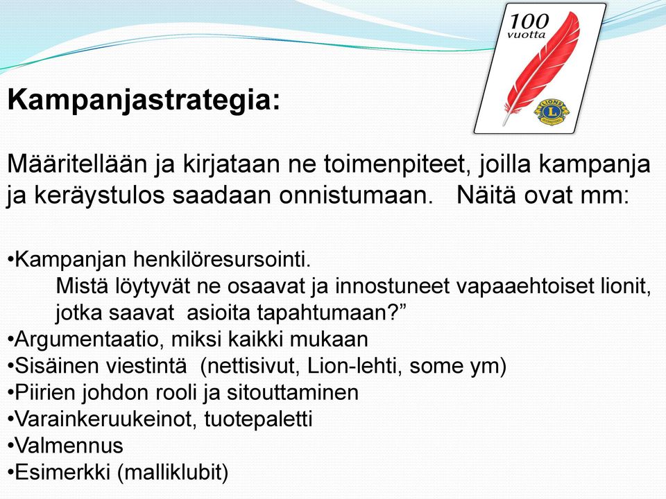 Mistä löytyvät ne osaavat ja innostuneet vapaaehtoiset lionit, jotka saavat asioita tapahtumaan?