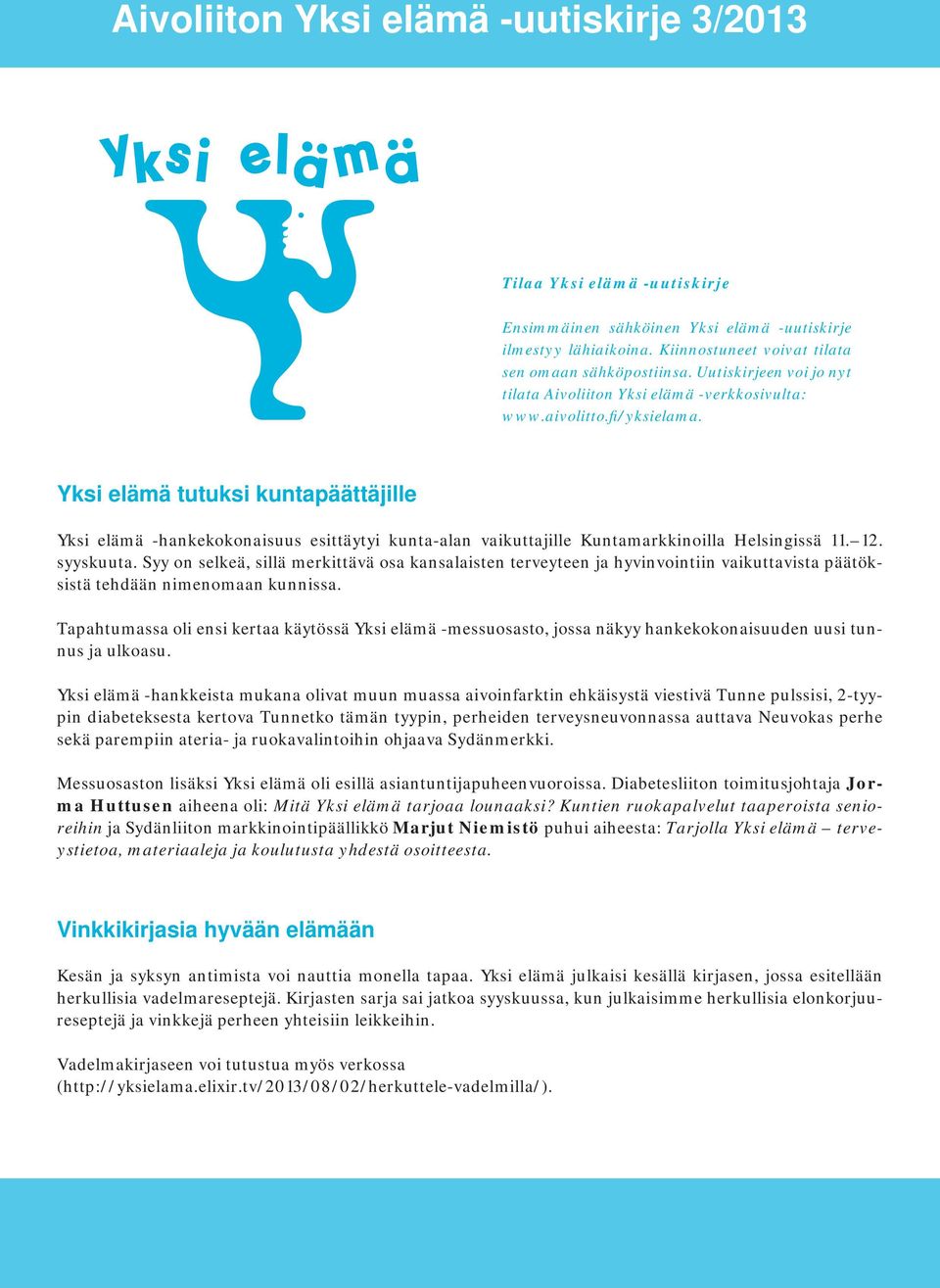Yksi elämä tutuksi kuntapäättäjille Yksi elämä -hankekokonaisuus esittäytyi kunta-alan vaikuttajille Kuntamarkkinoilla Helsingissä 11. 12. syyskuuta.