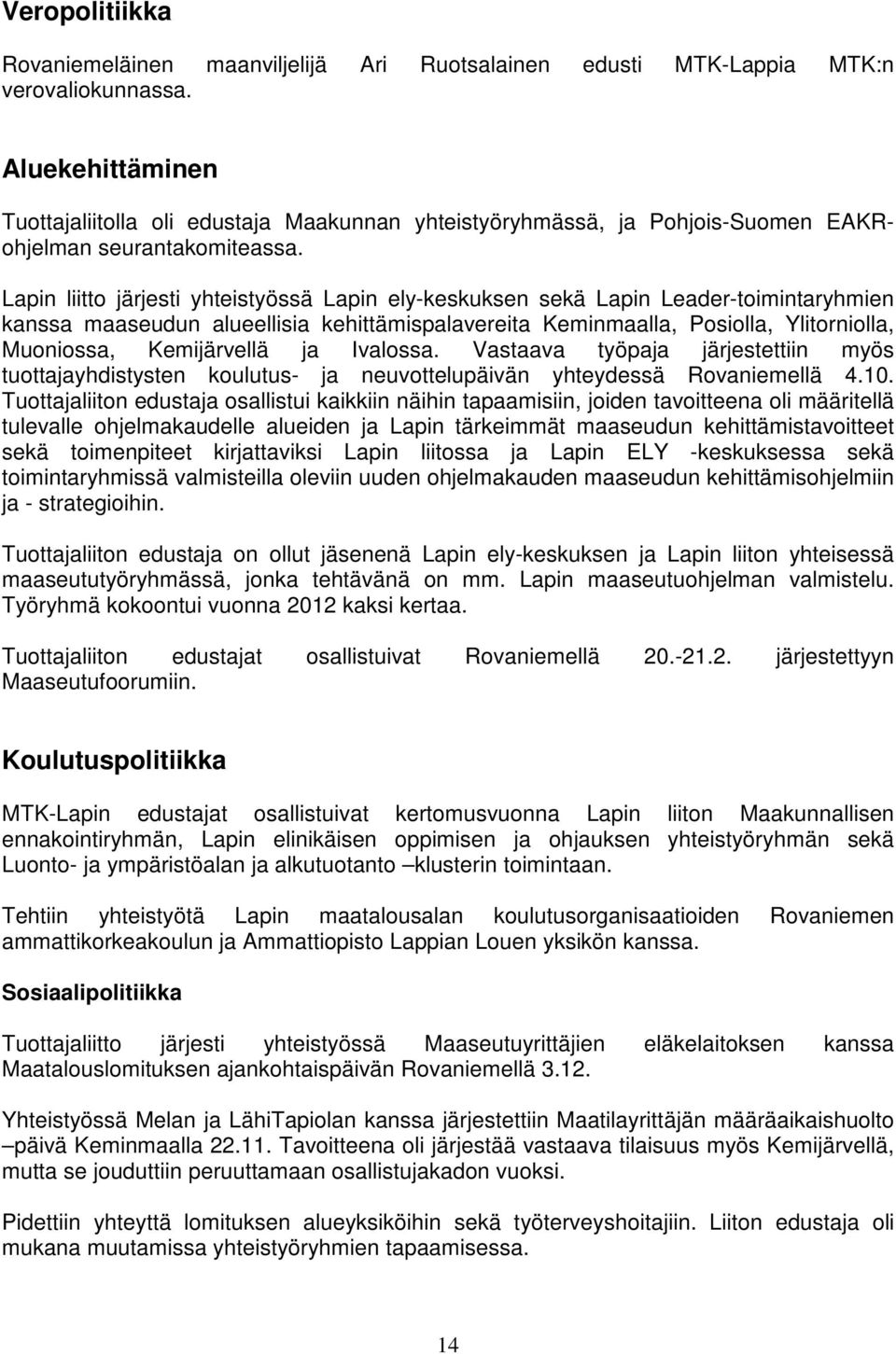 Lapin liitto järjesti yhteistyössä Lapin ely-keskuksen sekä Lapin Leader-toimintaryhmien kanssa maaseudun alueellisia kehittämispalavereita Keminmaalla, Posiolla, Ylitorniolla, Muoniossa,
