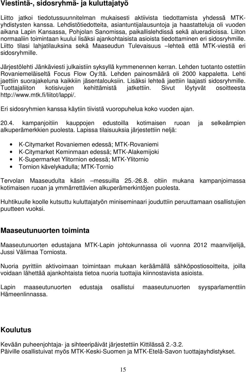 Liiton normaaliin toimintaan kuului lisäksi ajankohtaisista asioista tiedottaminen eri sidosryhmille.
