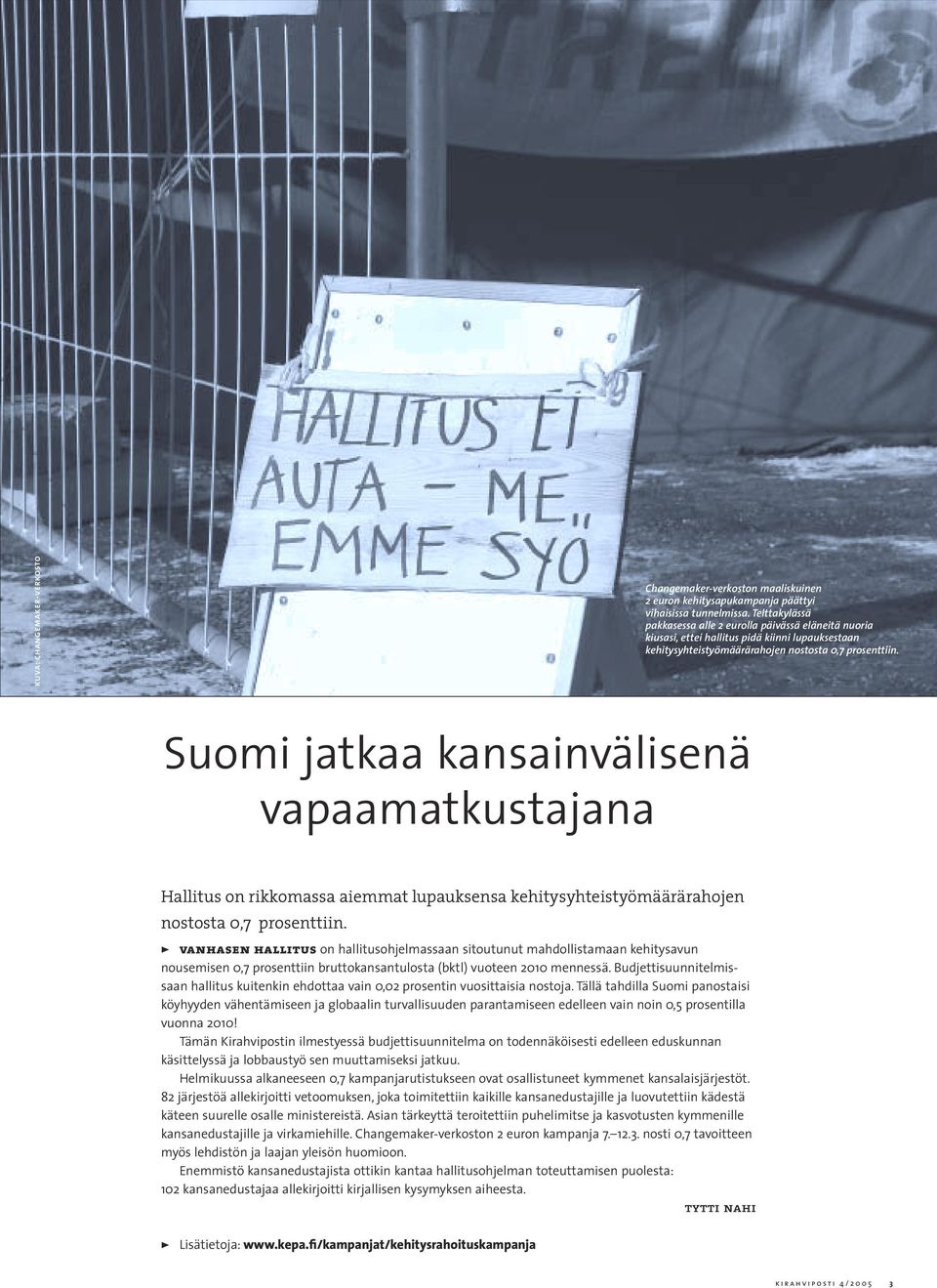 Suomi jatkaa kansainvälisenä vapaamatkustajana Hallitus on rikkomassa aiemmat lupauksensa kehitysyhteistyömäärärahojen nostosta 0,7 prosenttiin.