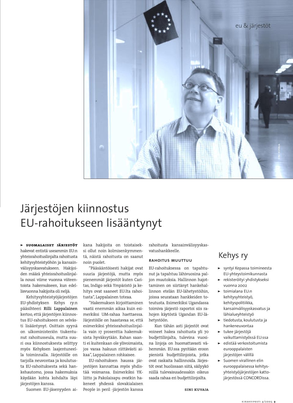 Kehitysyhteistyöjärjestöjen EU-yhdistyksen Kehys ry:n pääsihteeri Rilli Lappalainen kertoo, että järjestöjen kiinnostus EU-rahoitukseen on selvästi lisääntynyt.