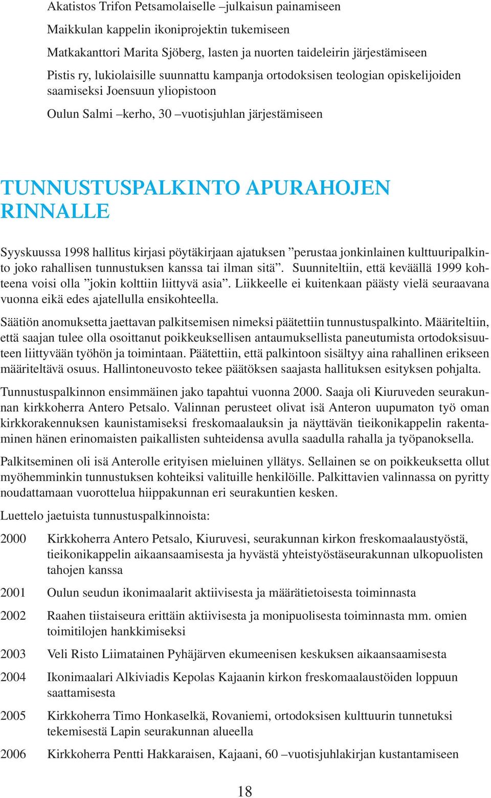 hallitus kirjasi pöytäkirjaan ajatuksen perustaa jonkinlainen kulttuuripalkinto joko rahallisen tunnustuksen kanssa tai ilman sitä.