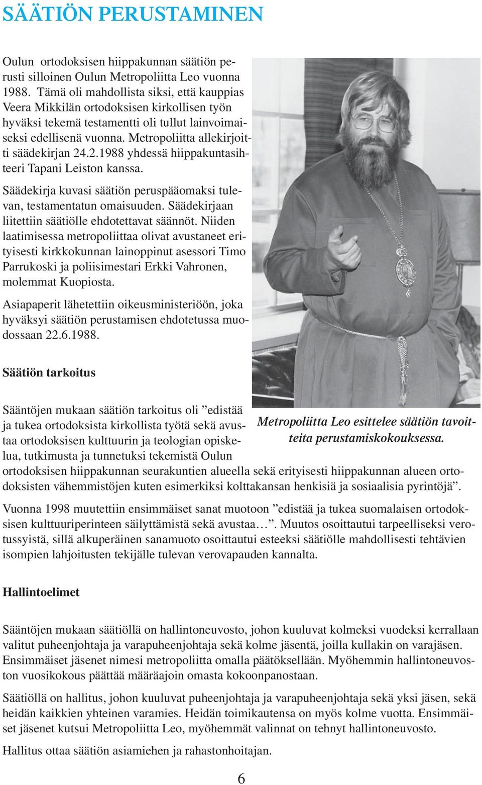 Metropoliitta allekirjoitti säädekirjan 24.2.1988 yhdessä hiippakuntasihteeri Tapani Leiston kanssa. Säädekirja kuvasi säätiön peruspääomaksi tulevan, testamentatun omaisuuden.