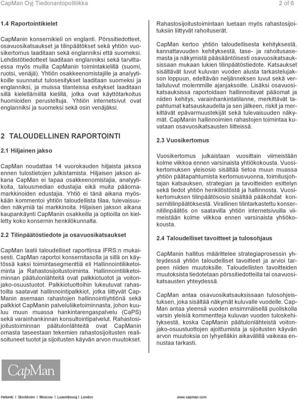 Lehdistötiedotteet laaditaan englanniksi sekä tarvittaessa myös muilla CapManin toimintakielillä (suomi, ruotsi, venäjä).