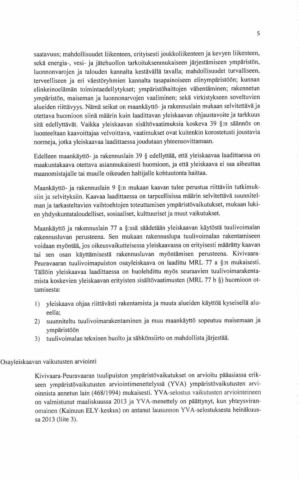 ympäristöhaittojen vähentäminen; rakennetun ympäristön, maiseman ja luonnonarvojen vaaliminen; sekä virkistykseen soveltuvien alueiden riittävyys.