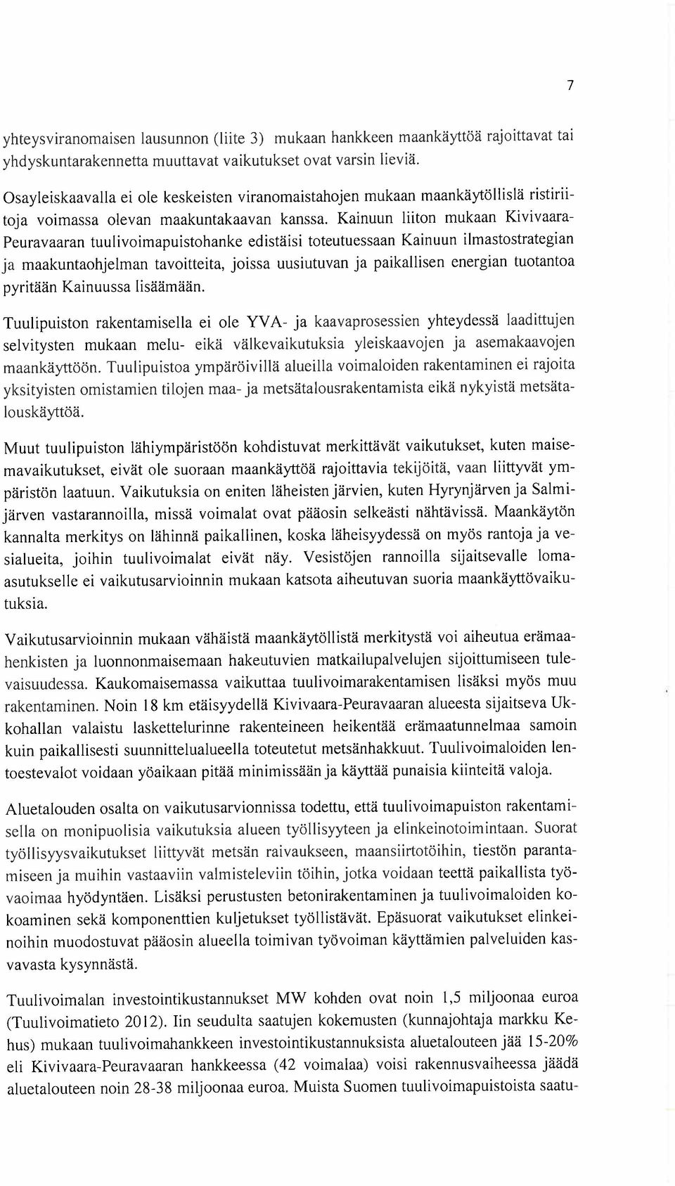 Kainuun liiton mukaan Kivivaara- Peuravaaran tuulivoimapuistohanke edistäisi toteutuessaan Kainuun ilmastostrategian ja maakuntaohjelman tavoitteita, joissa uusiutuvan ja paikallisen energian