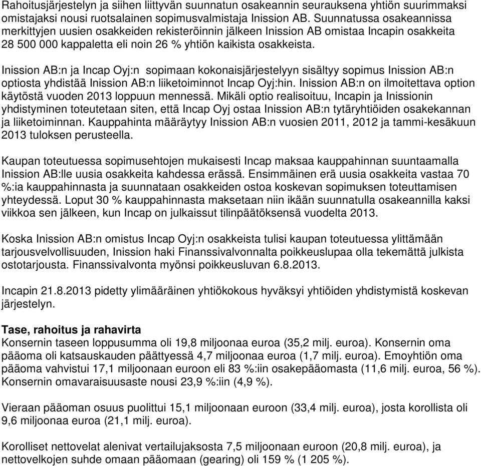 Inission AB:n ja Incap Oyj:n sopimaan kokonaisjärjestelyyn sisältyy sopimus Inission AB:n optiosta yhdistää Inission AB:n liiketoiminnot Incap Oyj:hin.