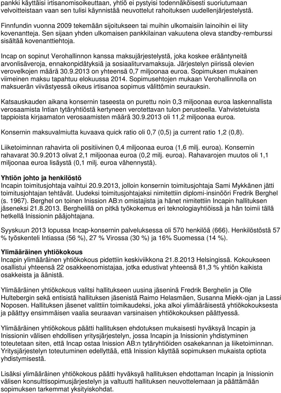 Sen sijaan yhden ulkomaisen pankkilainan vakuutena oleva standby-remburssi sisältää kovenanttiehtoja.