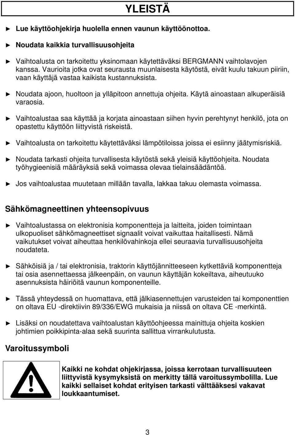 Käytä ainoastaan alkuperäisiä varaosia. Vaihtoalustaa saa käyttää ja korjata ainoastaan siihen hyvin perehtynyt henkilö, jota on opastettu käyttöön liittyvistä riskeistä.