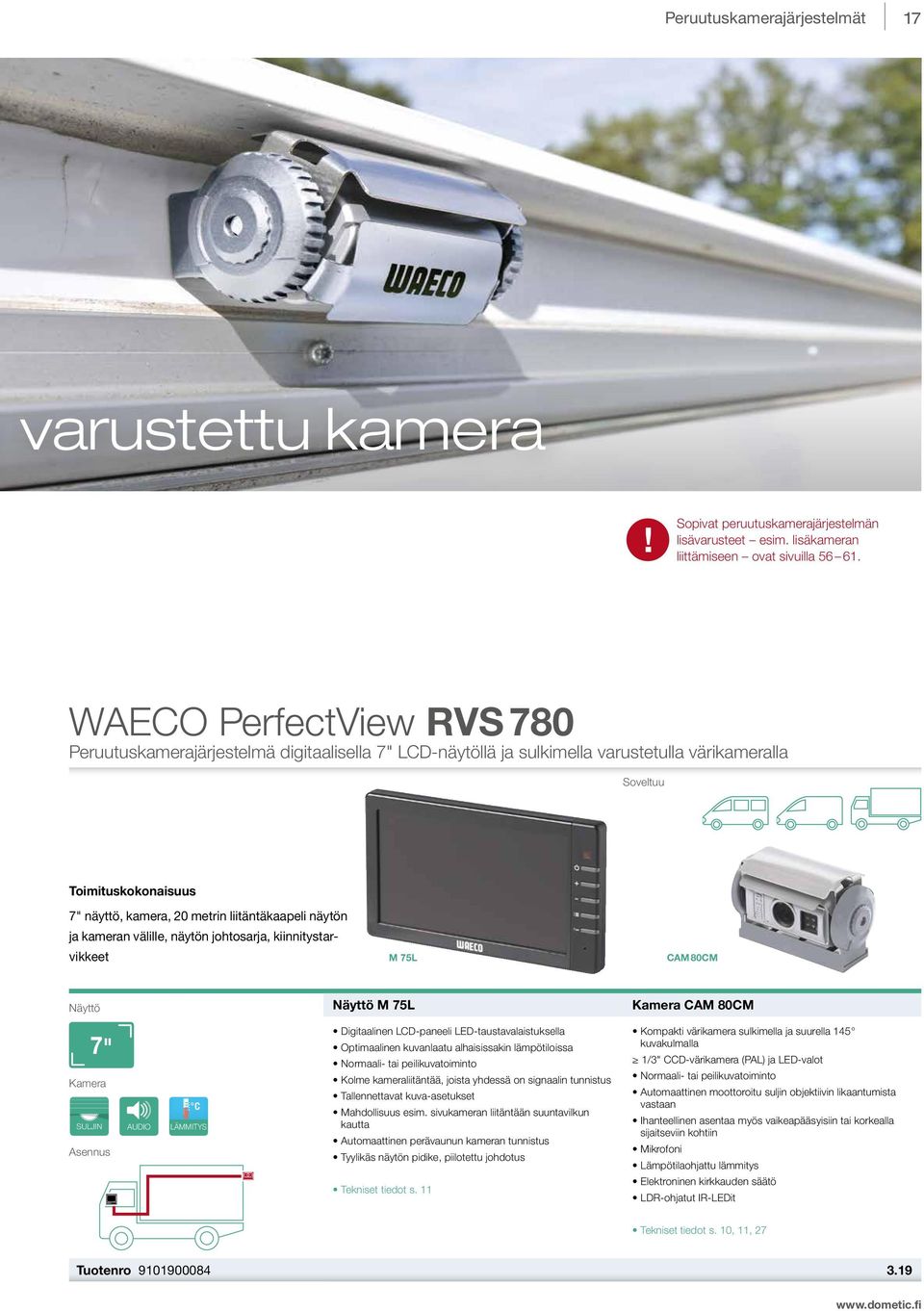 näytön ja kameran välille, näytön johtosarja, kiinnitystarvikkeet M 75L CAM 80CM Näyttö 7" Kamera C SULJIN AUDIO LÄMMITYS Asennus Näyttö M 75L Digitaalinen LCD-paneeli LED-taustavalaistuksella