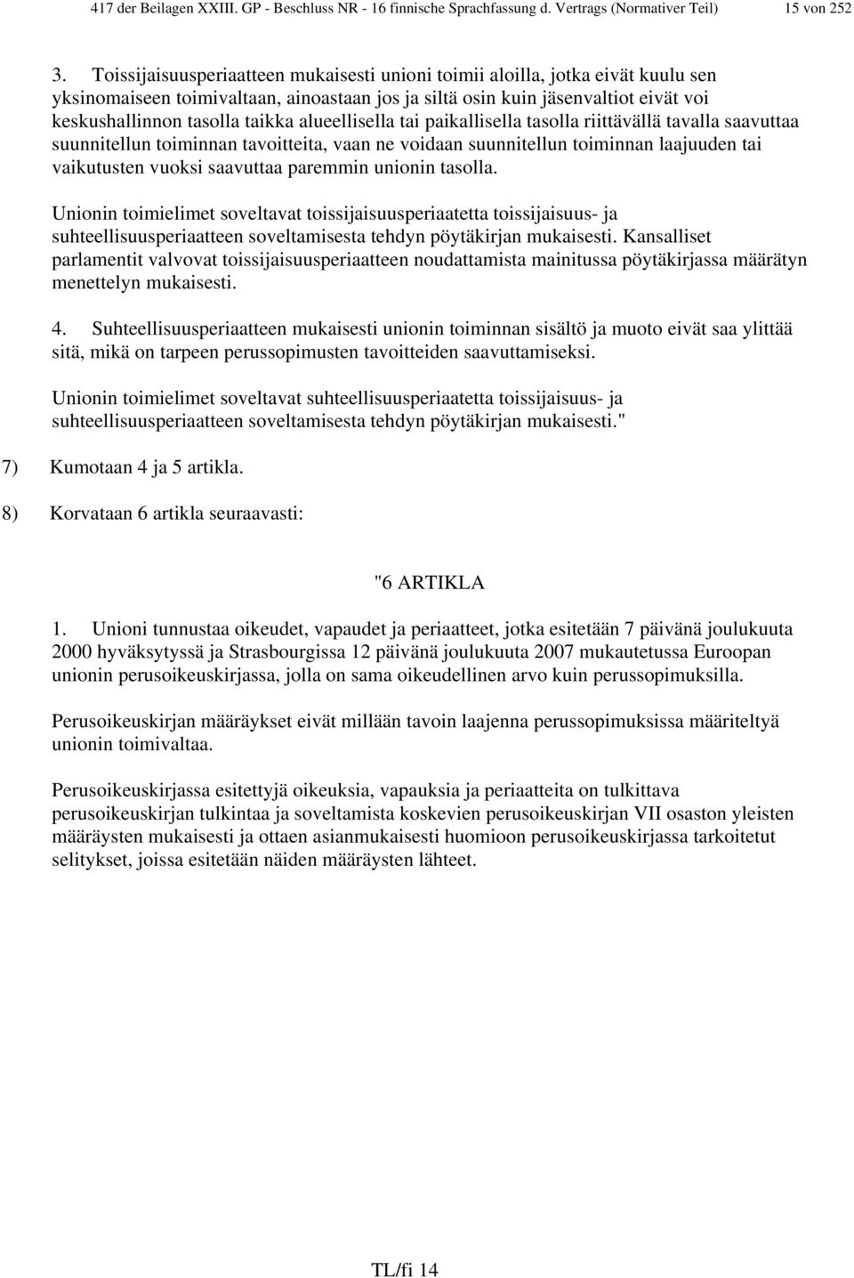 alueellisella tai paikallisella tasolla riittävällä tavalla saavuttaa suunnitellun toiminnan tavoitteita, vaan ne voidaan suunnitellun toiminnan laajuuden tai vaikutusten vuoksi saavuttaa paremmin