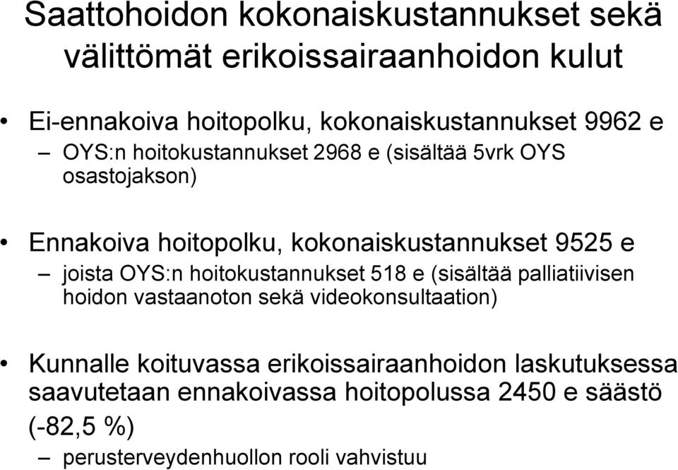 joista OYS:n hoitokustannukset 518 e (sisältää palliatiivisen hoidon vastaanoton sekä videokonsultaation) Kunnalle koituvassa