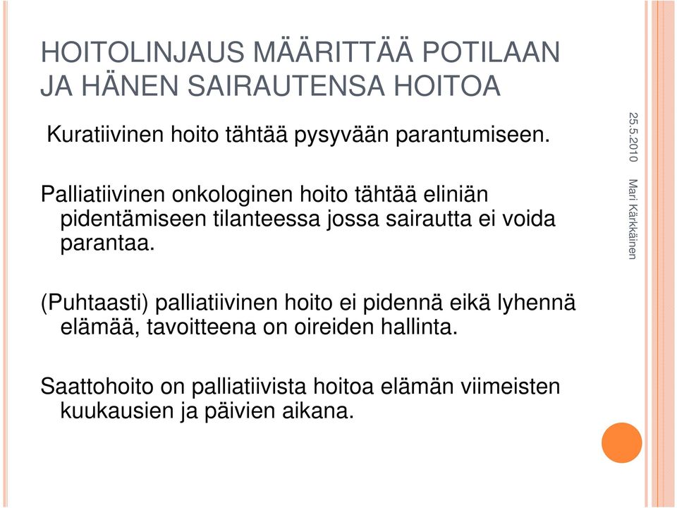 Palliatiivinen onkologinen hoito tähtää eliniän pidentämiseen tilanteessa jossa sairautta ei voida