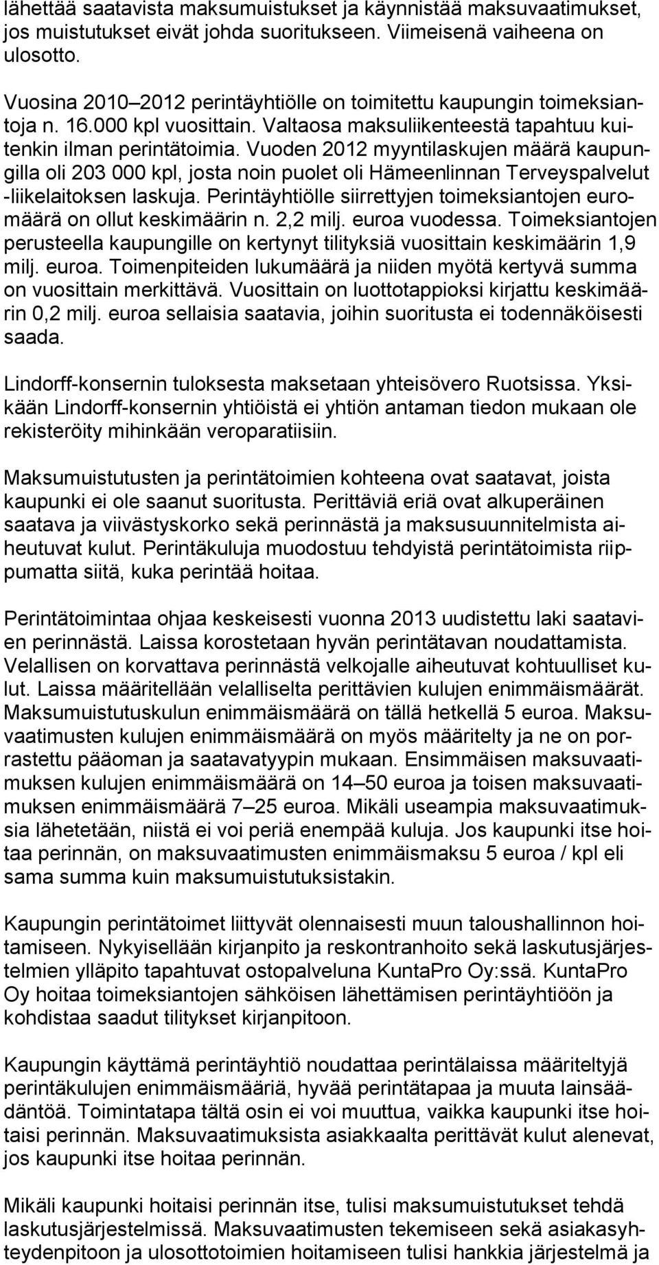 Vuoden 2012 myyntilaskujen määrä kaupungilla oli 203 000 kpl, josta noin puolet oli Hämeenlinnan Terveyspalvelut -liikelaitoksen laskuja.