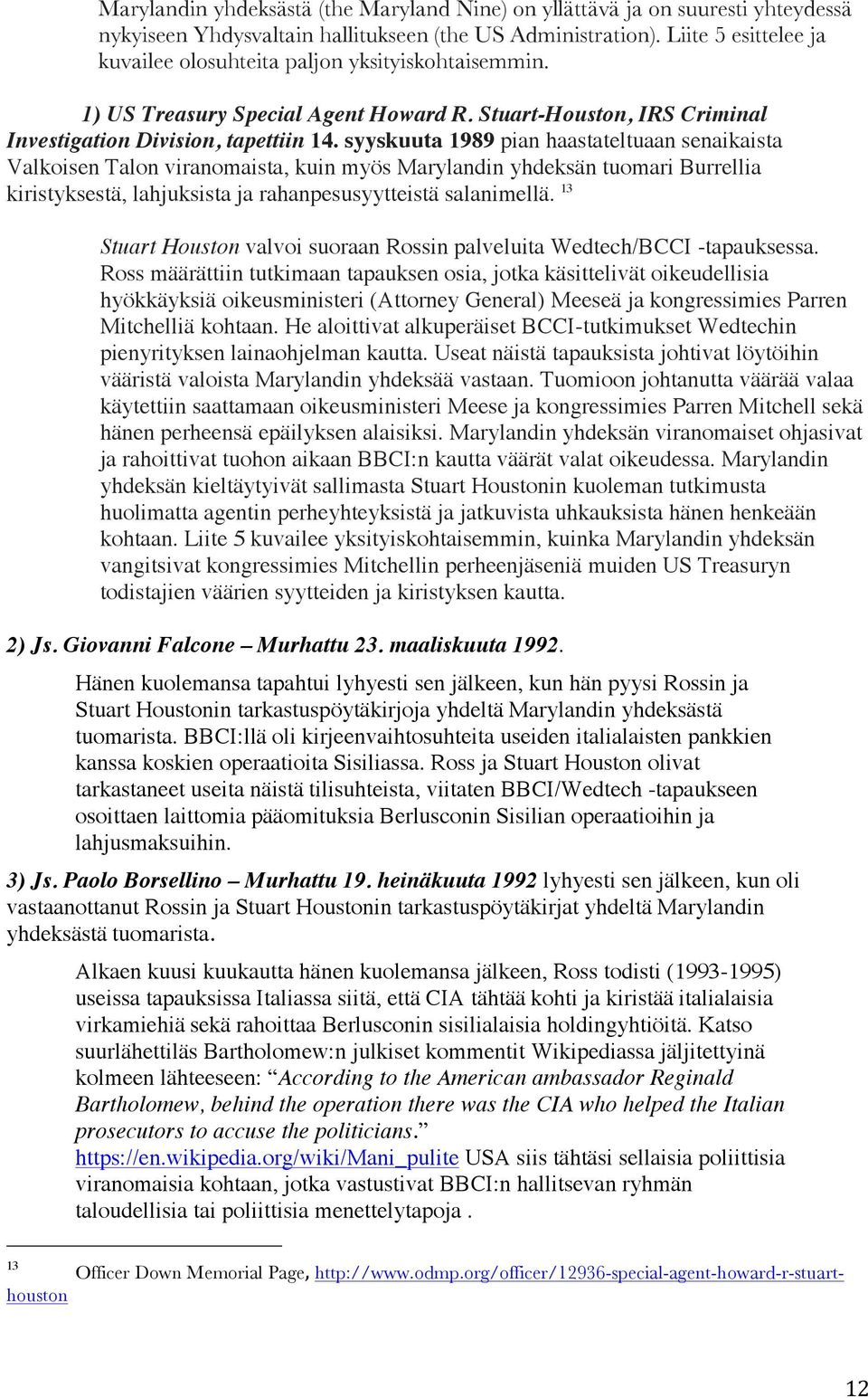 syyskuuta 1989 pian haastateltuaan senaikaista Valkoisen Talon viranomaista, kuin myös Marylandin yhdeksän tuomari Burrellia kiristyksestä, lahjuksista ja rahanpesusyytteistä salanimellä.