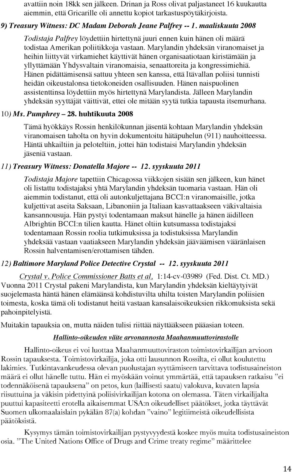 Marylandin yhdeksän viranomaiset ja heihin liittyvät virkamiehet käyttivät hänen organisaatiotaan kiristämään ja yllyttämään Yhdysvaltain viranomaisia, senaattoreita ja kongressimiehiä.