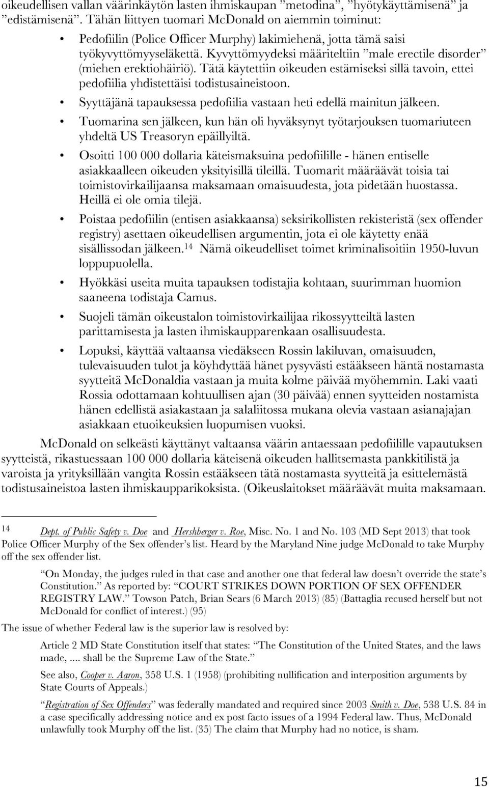 Kyvyttömyydeksi määriteltiin male erectile disorder (miehen erektiohäiriö). Tätä käytettiin oikeuden estämiseksi sillä tavoin, ettei pedofiilia yhdistettäisi todistusaineistoon.