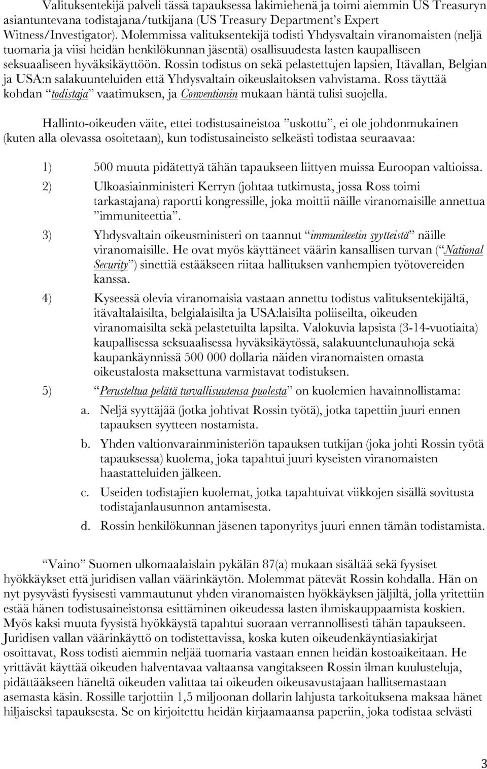 Rossin todistus on sekä pelastettujen lapsien, Itävallan, Belgian ja USA:n salakuunteluiden että Yhdysvaltain oikeuslaitoksen vahvistama.