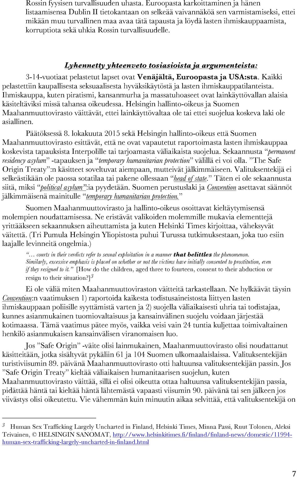 ihmiskauppaamista, korruptiota sekä uhkia Rossin turvallisuudelle. Lyhennetty yhteenveto tosiasioista ja argumenteista: 3-14-vuotiaat pelastetut lapset ovat Venäjältä, Euroopasta ja USA:sta.