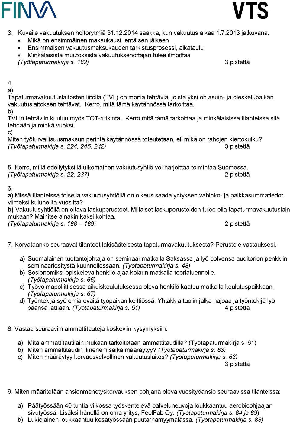 a) Tapaturmavakuutuslaitosten liitolla (TVL) on monia tehtäviä, joista yksi on asuin- ja oleskelupaikan vakuutuslaitoksen tehtävät. Kerro, mitä tämä käytännössä tarkoittaa.